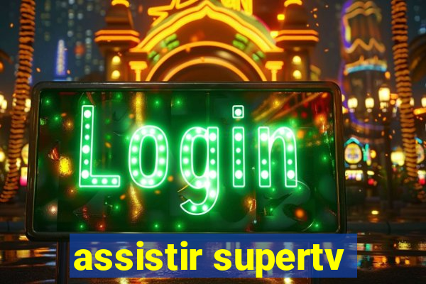 assistir supertv